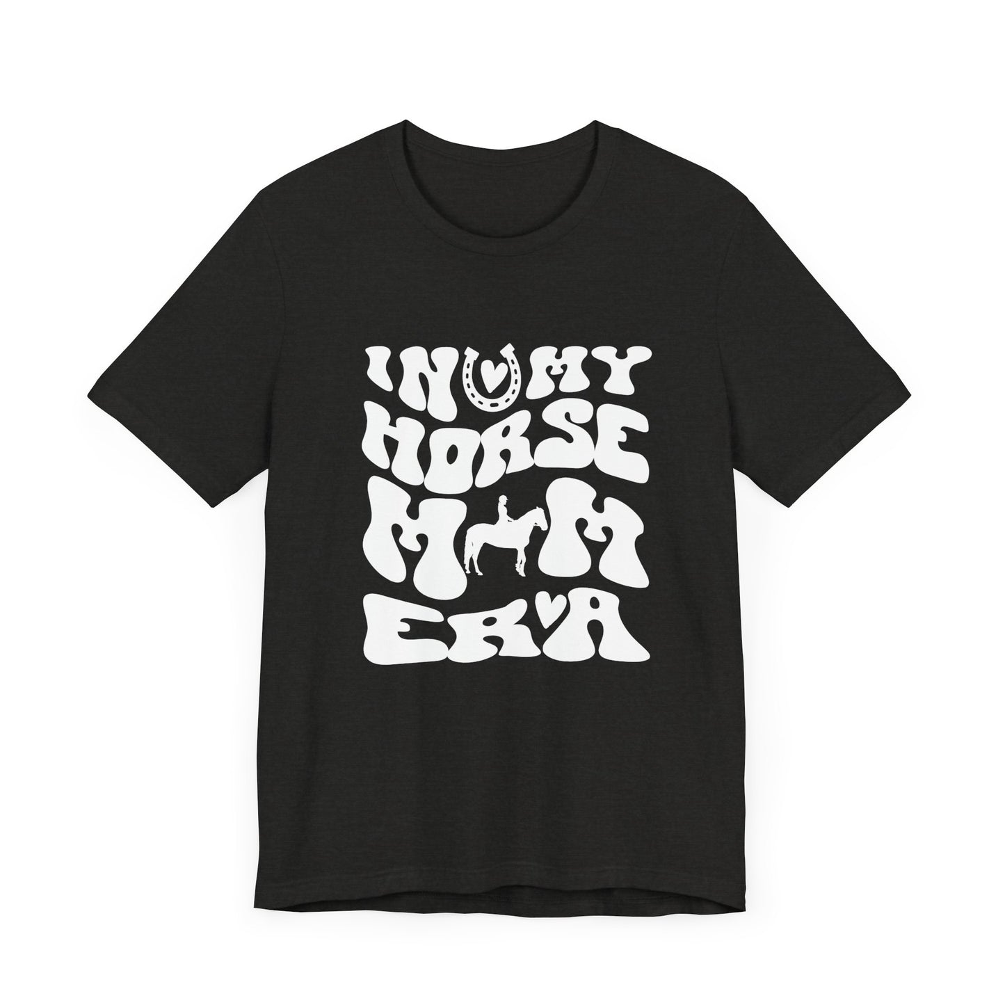 In my Horse Mom Era T-shirt
