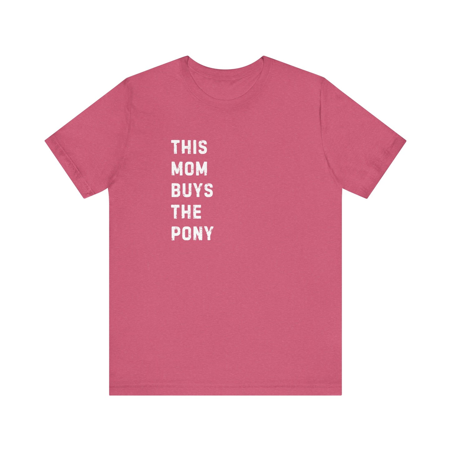 Mom that Buys the Pony Unisex Tee