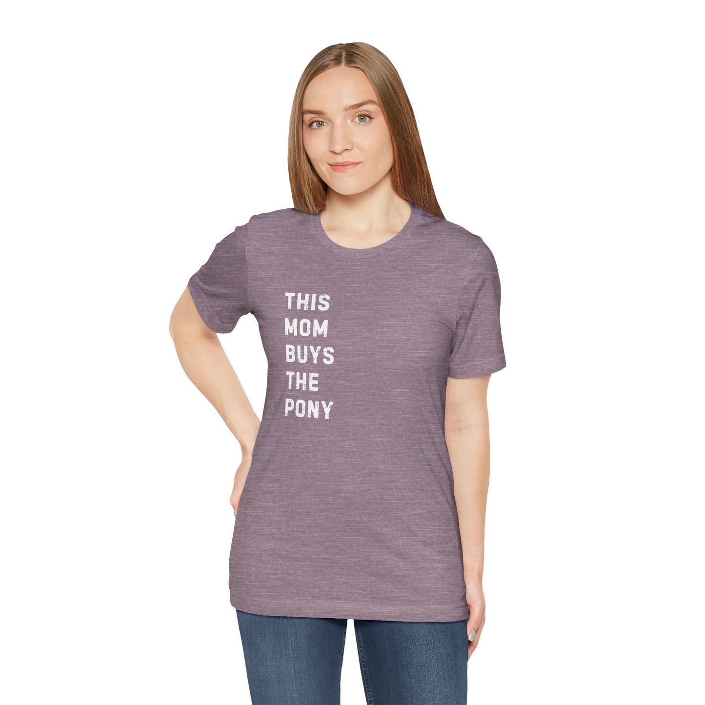 Mom that Buys the Pony Unisex Tee