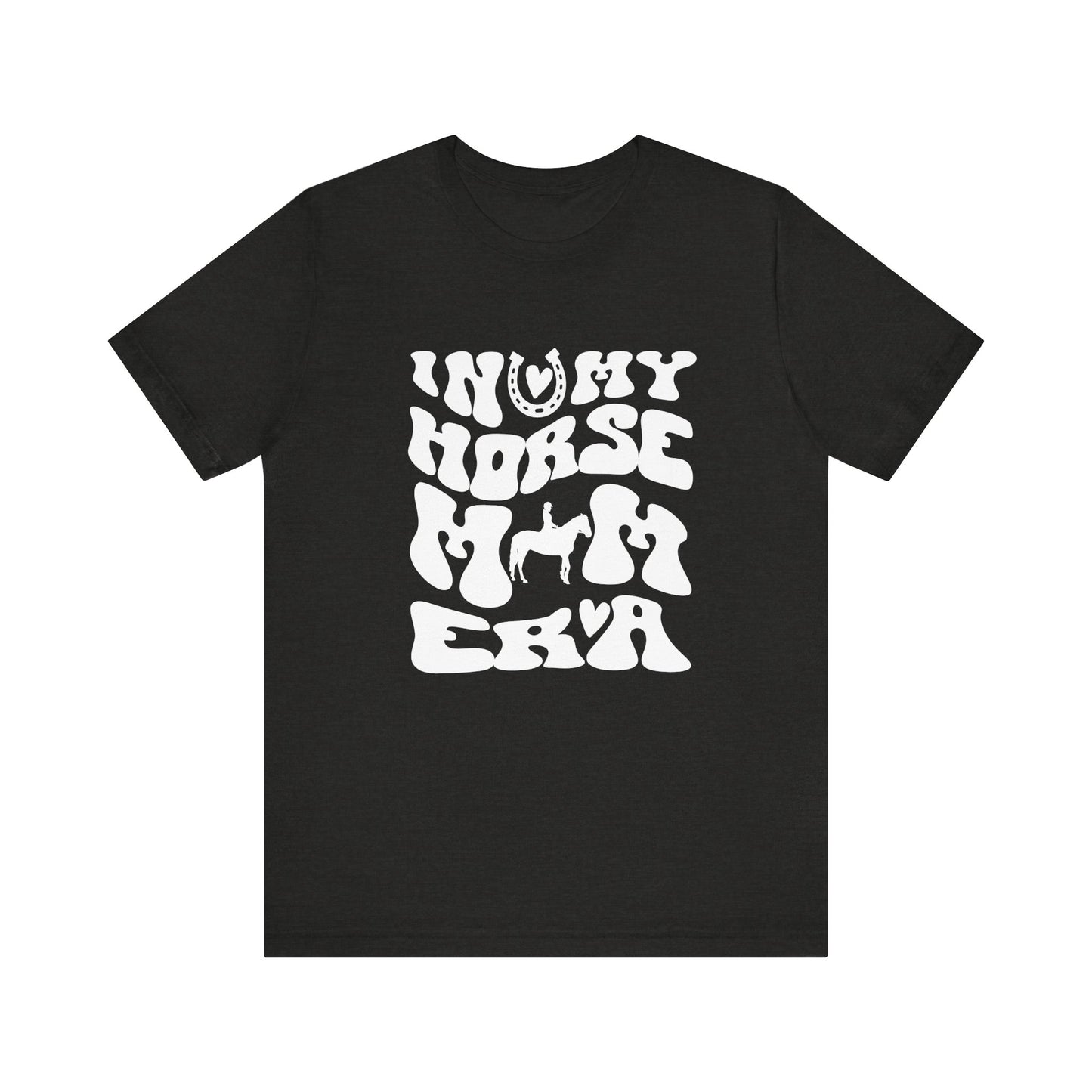 In my Horse Mom Era T-shirt