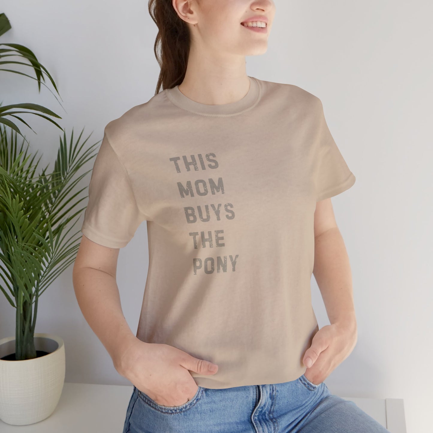 Mom that Buys the Pony Unisex Tee