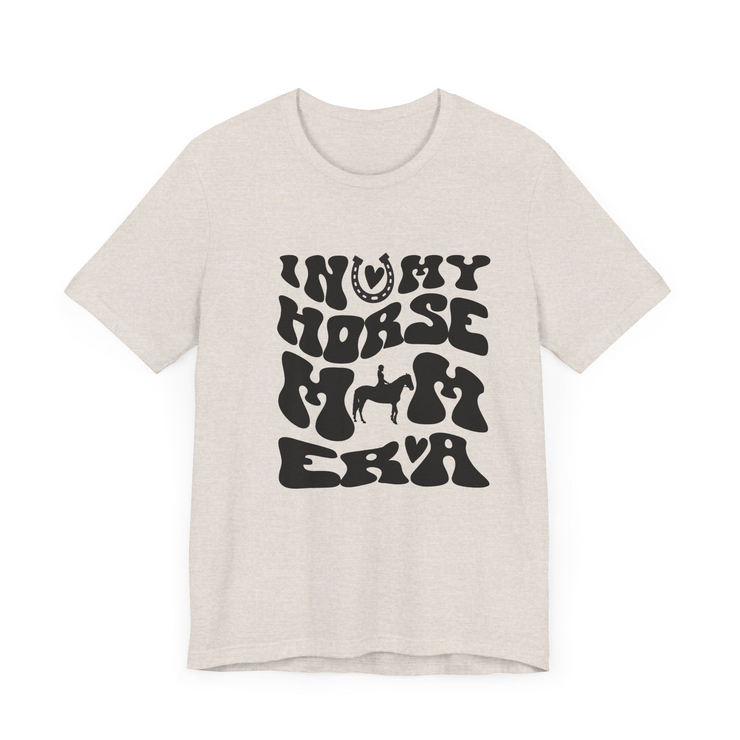 In my Horse Mom Era T-shirt
