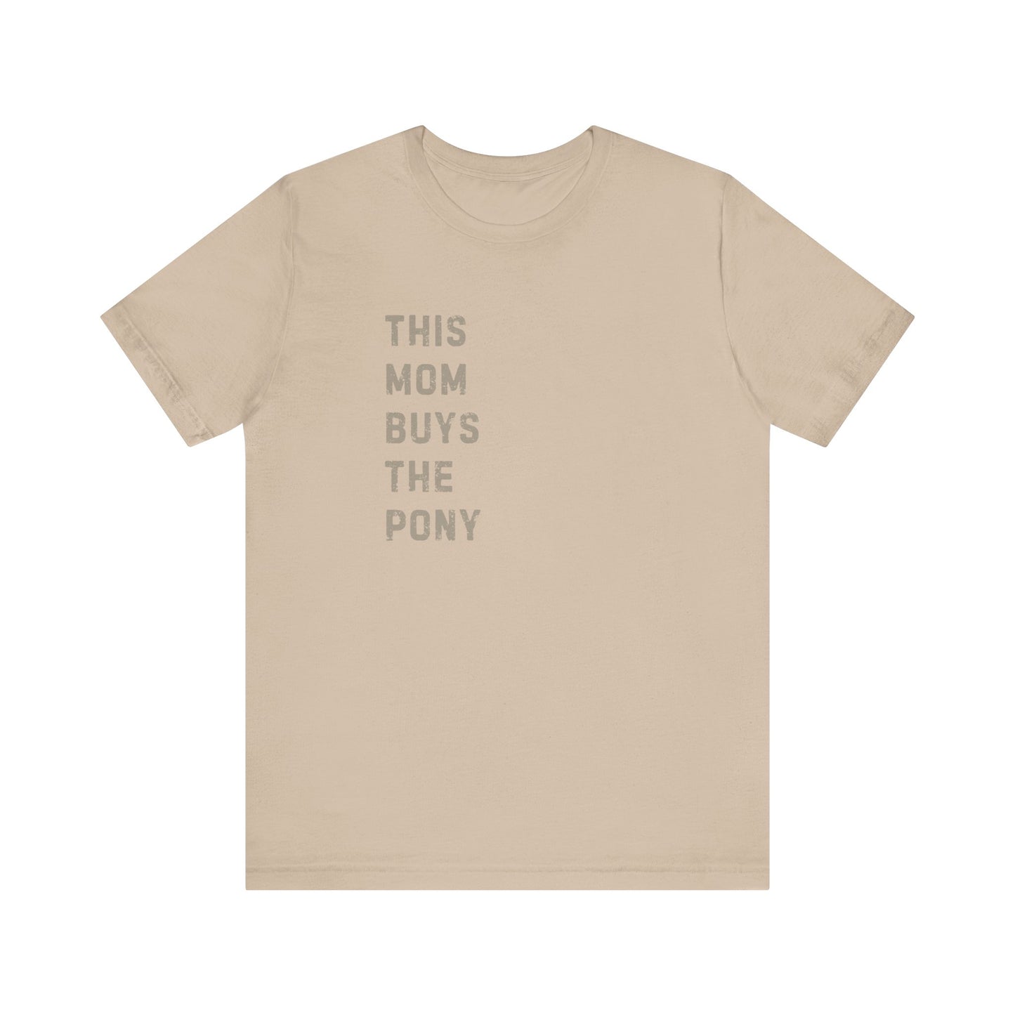 Mom that Buys the Pony Unisex Tee