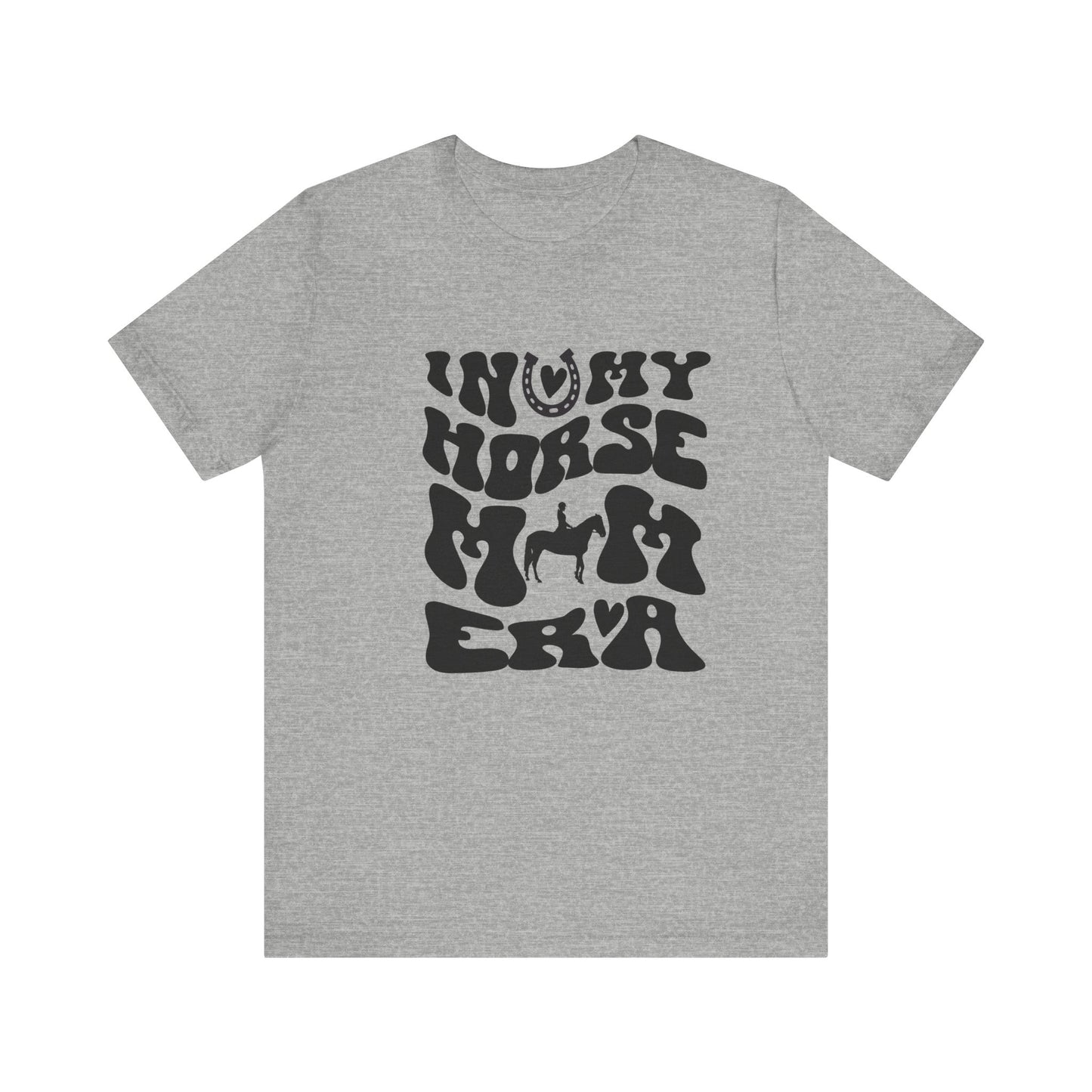 In my Horse Mom Era T-shirt
