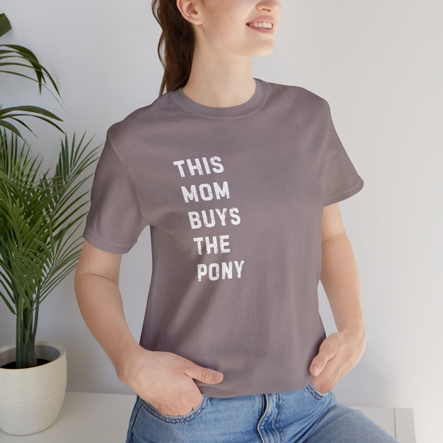 Mom that Buys the Pony Unisex Tee