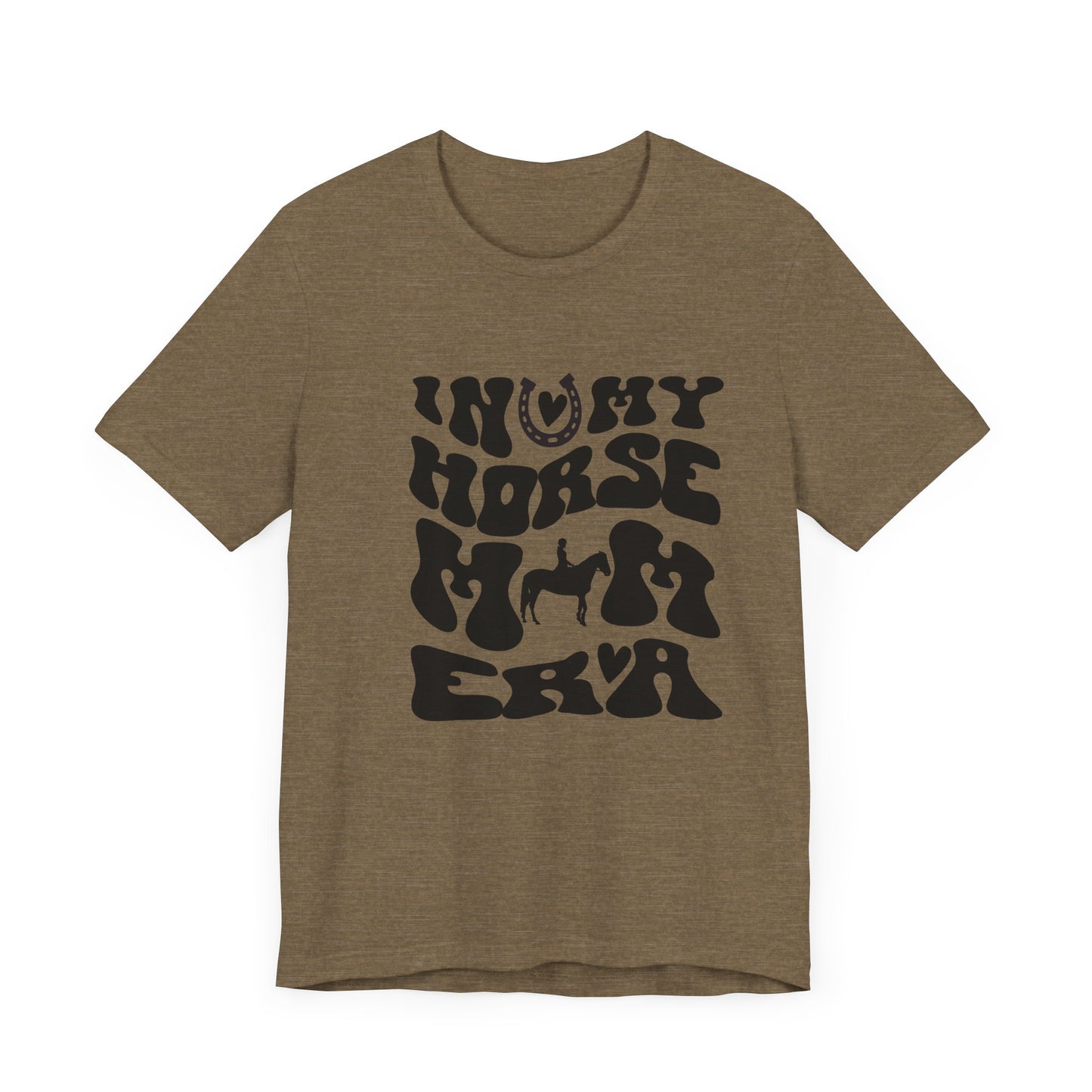 In my Horse Mom Era T-shirt