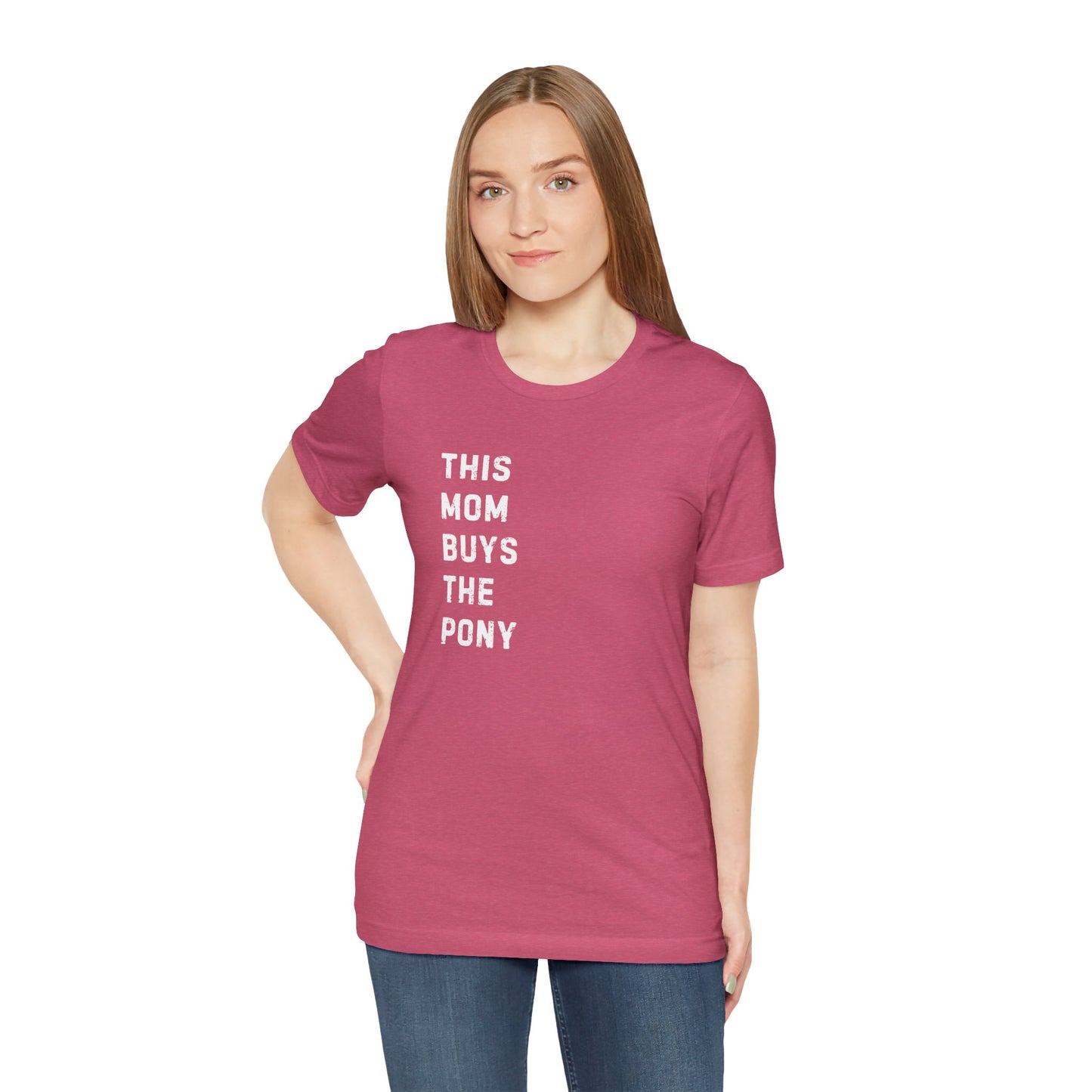 Mom that Buys the Pony Unisex Tee