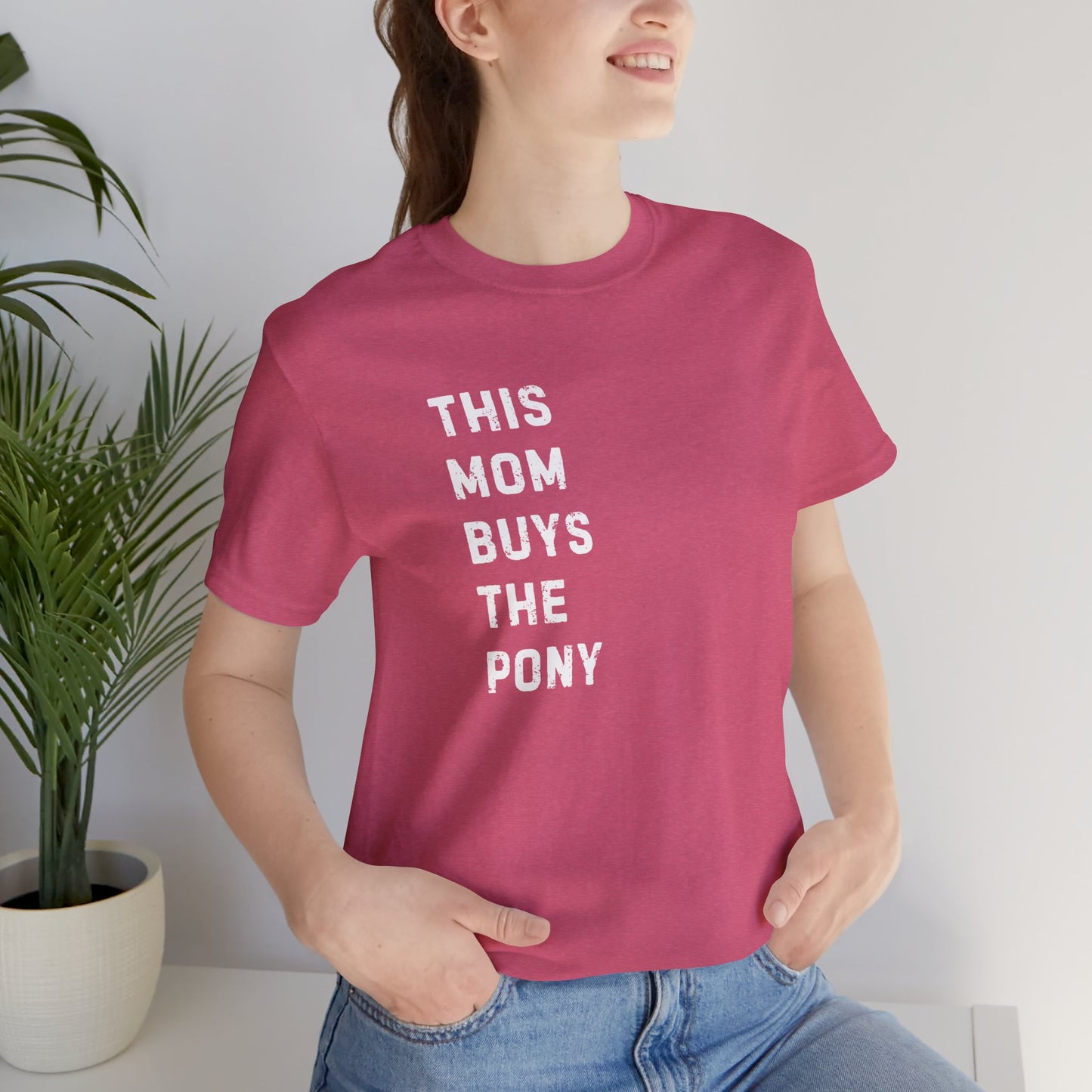 Mom that Buys the Pony Unisex Tee