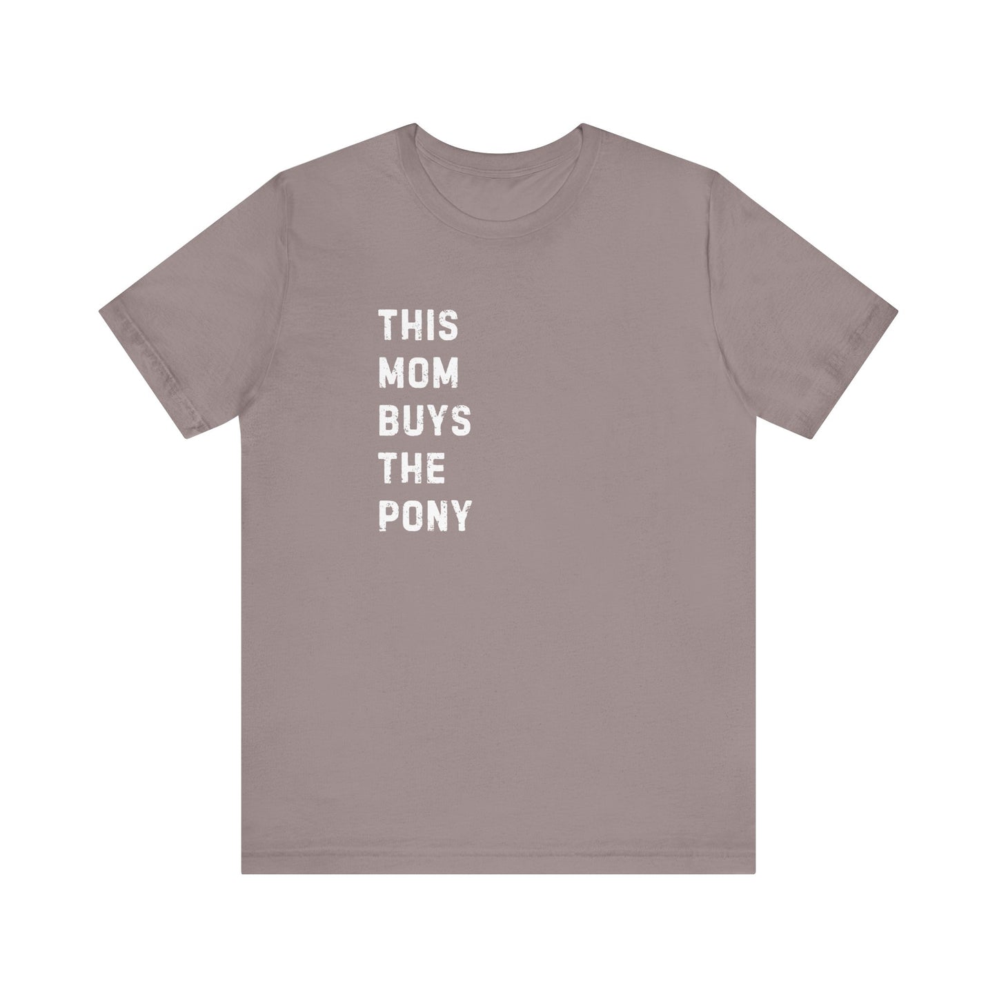 Mom that Buys the Pony Unisex Tee