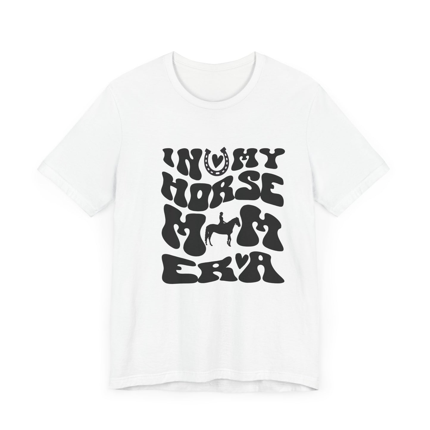 In my Horse Mom Era T-shirt