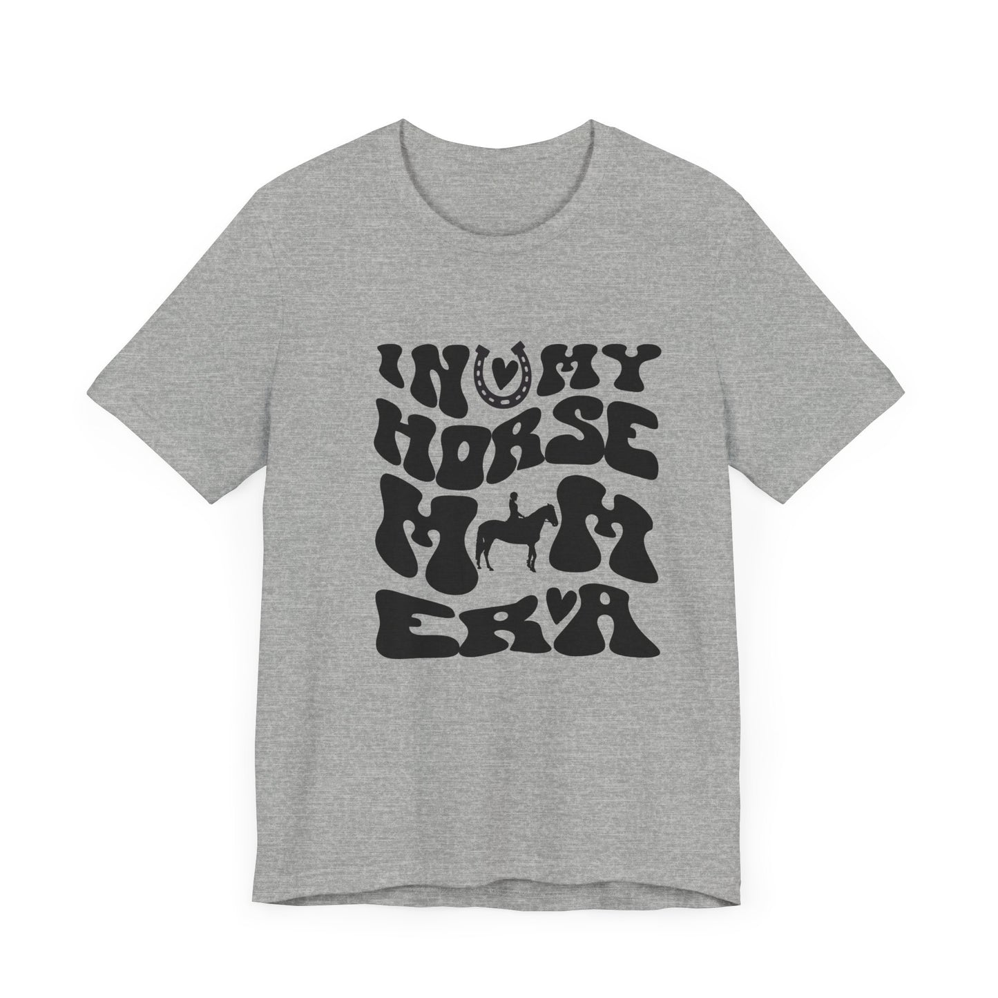 In my Horse Mom Era T-shirt